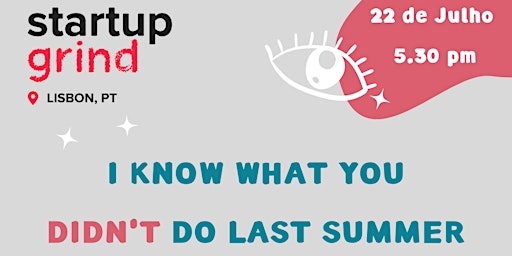Startup Grind Lisbon: I know what you didn't do last summer