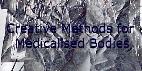 Creative Methods for Medicalised Bodies