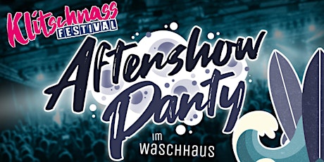 Klitschnass Festival | Aftershowparty Tickets
