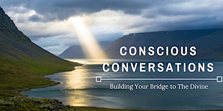 Conscious Conversations: Building Your Bridge to The Divine primary image