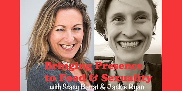 Bringing Presence to Food & Sexuality