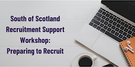 South of Scotland Recruitment Support Workshop – Preparing to Recruit 2