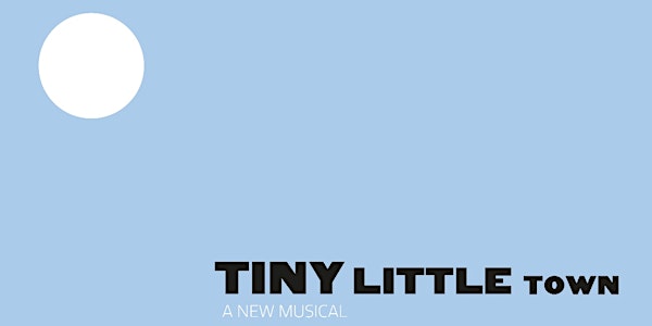 TINY LITTLE TOWN  a musical