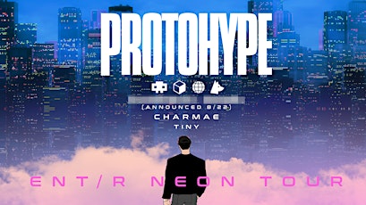 Protohype w/ Special Guest, Charmae, & Tiny
