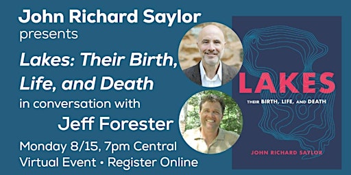 John Richard Saylor presents Lakes: Their Birth, Life, and Death