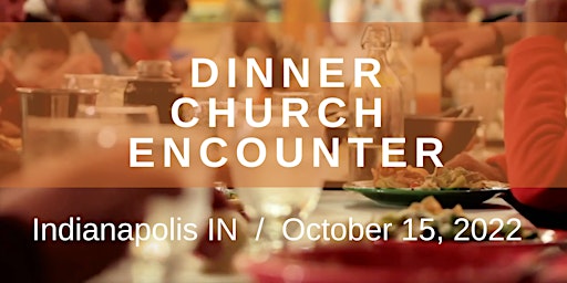 Dinner Church Encounter  Indianapolis IN