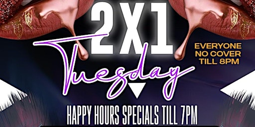 2 for 1 Tuesday Happy Hour • Everyone free w/ Rsvp• 2 for 1 bottles