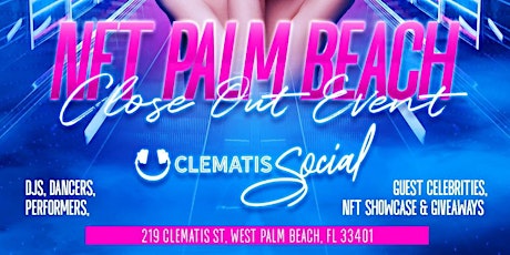 NFT PALM BEACH CLOSE OUT EVENT | CLEMATIS SOCIAL| SUNDAY Aug. 21, 2022