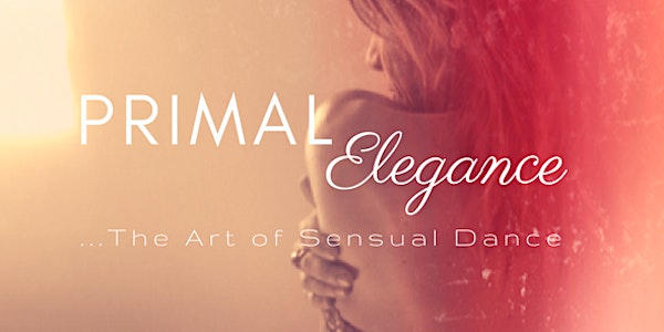 Primal Elegance - The Art of Sensual Dance