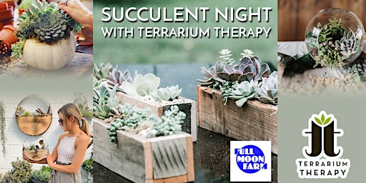 Succulent Night with Terrarium Therapy at Full Moon Farm