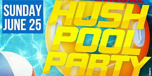 Hush Pool Party Sunday June 25th! Text HUSH to 33733 for address primary image