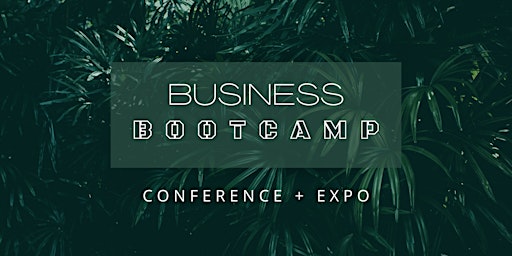 BUSINESS BOOTCAMP: Conference + Expo