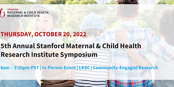 5th Annual Stanford Maternal and Child Health Research Institute Symposium