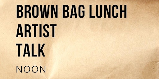 Brown Bag Lunch - Artist Talks