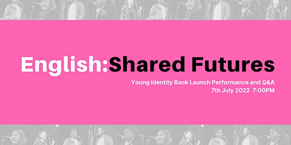 English Shared Futures: Young Identity Performance, Book Launch and Q&A