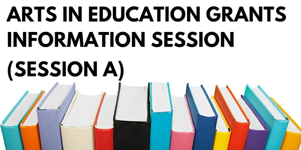 Arts in Education Grants Information Session (Session A)