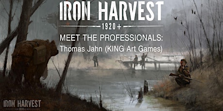 Meet the Professionals - Thomas Jahn (KING Art Games / Iron Harvest)