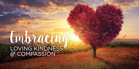Embracing Loving, Kindness & Compassion  primary image