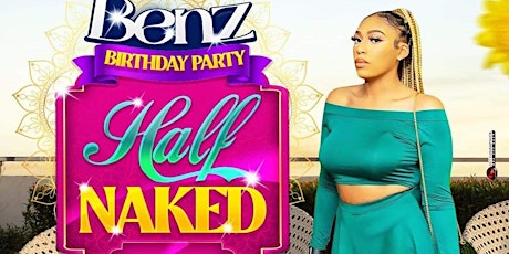 Benz Birthday Bash “ HALF NAKED”