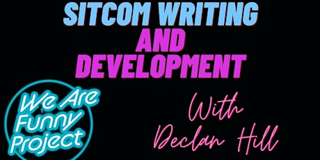 Sitcom Writing and Development with Declan Hill and We Are Funny Project