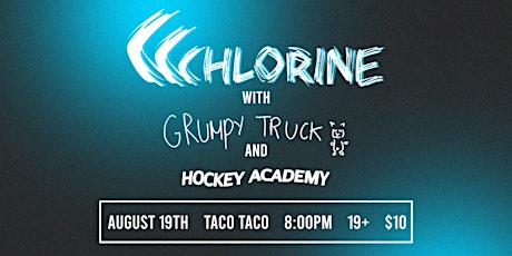 Chlorine + Hockey Academy + Grumpy Truck Show at TacoTaco