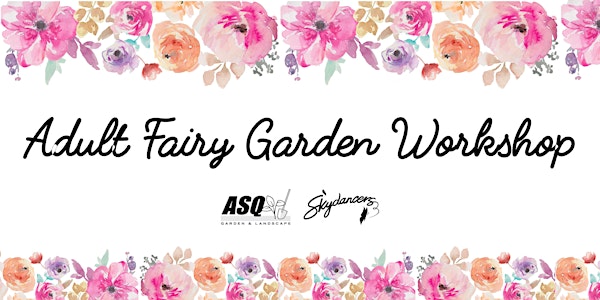 ASQ Skydancers Adult Fairy Garden Workshop