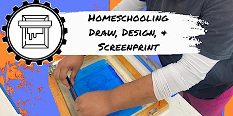 Homeschooling - Draw, Design, & Screenprint