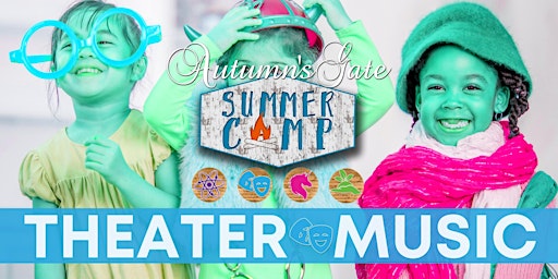 Autumn's Gate Summer Camp - Session 7- Theme: Music & Theater