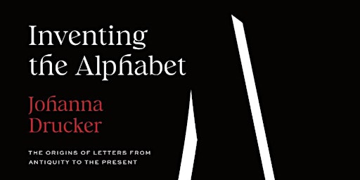 Johanna Drucker: Inventing the Alphabet Book Launch & Signing
