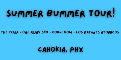 Summer Bummer Tour with The Tewa x One Way Sky x CahokiaPhx