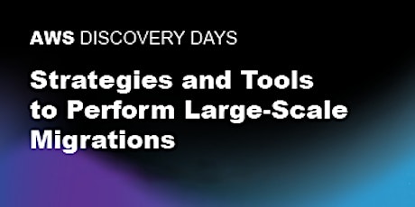 AWS Discovery Day - Strategies and Tools to Perform  Large-Scale Migrations