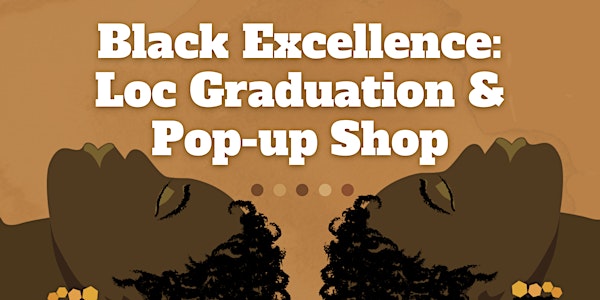 Black Excellence: Loc Graduation & Pop-up shop