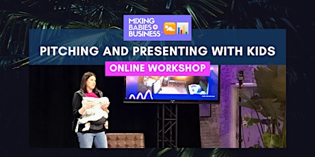 Baby In The Boardroom: Pitching And Presenting With Kids [MINI WORKSHOP] primary image