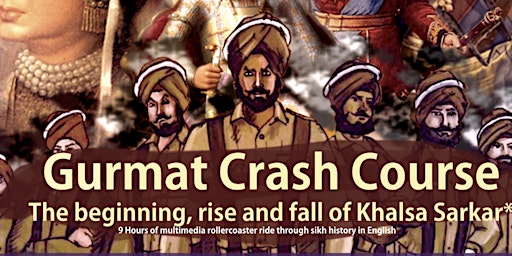 'SURREY' GURMAT CRASH COURSE "The Beginning, Rise & Fall of Khalsa Sarkar"