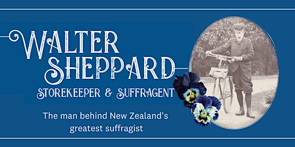 Walter Sheppard - Storekeeper and Suffragent exhibition - August