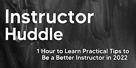 Instructor Huddle -- 1 Hour to Learn to Be a Better Instructor in 2022