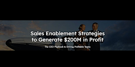 Sales Enablement Strategies to generate $200M in profits. primary image