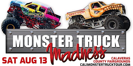 SATURDAY, AUGUST 13 - Monster Truck Madness at Calaveras County Fairgrounds