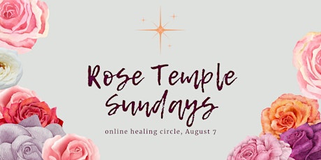 Rose Temple Sundays: Free Online Healing Circle, August 7