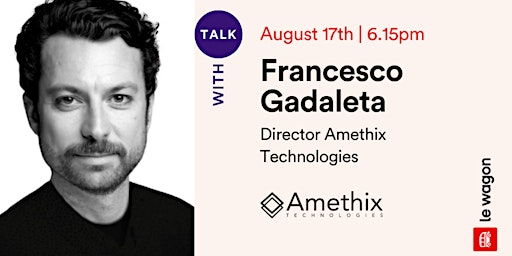 Le Wagon Talk x Francesco Gadaleta, Director at Amethix Technologies