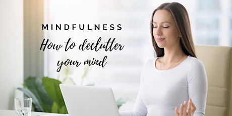 Mindfulness. How to declutter your mind
