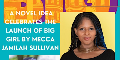 A Novel Idea Celebrates the launch of BIG GIRL by Mecca Jamilah Sullivan