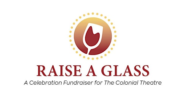 Raise A Glass: A Celebration Fundraiser for The Colonial Theatre