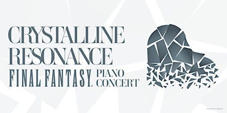 Crystalline Resonance:  FINAL FANTASY Piano Concert - 9PM