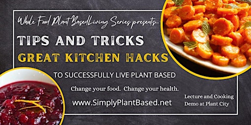 Whole Food Plant Based Health Series: Tips, Tricks & Hacks  & Cooking Demo