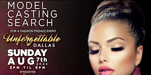 DALLAS TEXAS UNFORGETTABLE MODEL AND CASTING SEARCH SUNDAY AUGUST 7TH  2022