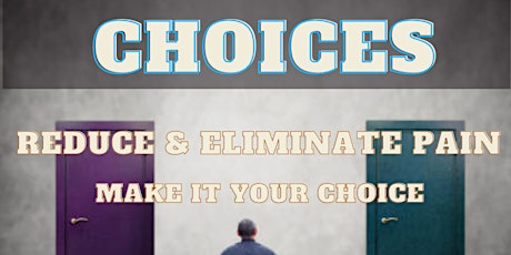 Choices.Reduce and Eliminate Pain - make it your choice