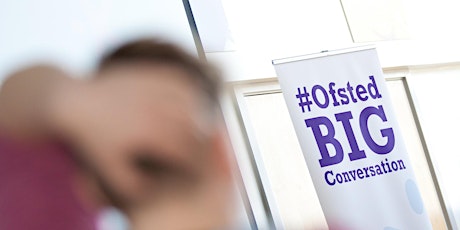 Ofsted Big Conversation, NW regional open meeting 7th October 2017 primary image