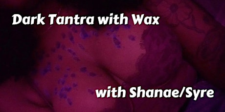 ONLINE: Dark Tantra with Wax with Shanae/Syre primary image