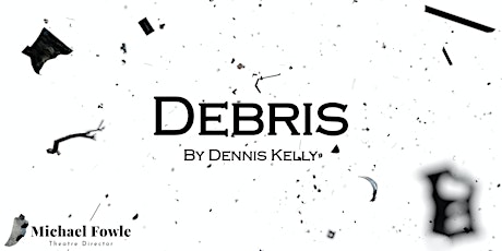 Debris by Dennis Kelly